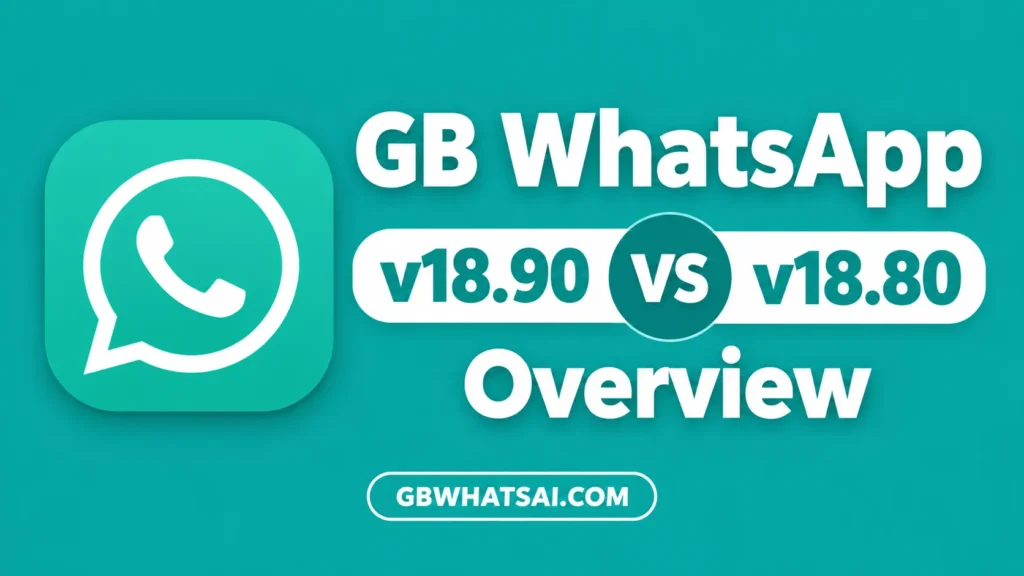 GB WhatsApp v18.90 vs v18.80 Overview